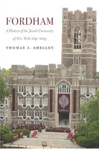 Fordham, a History of the Jesuit University of New York: 1841-2003