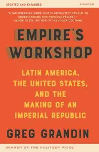 Empire's Workshop (Updated and Expanded Edition): Latin America, the United States, and the Making of an Imperial Republic