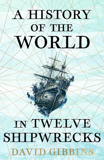 A History of the World in Twelve Shipwrecks