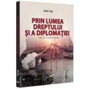 Prin lumea dreptului si a diplomatiei, editia a 2-a, revazuta si adaugita