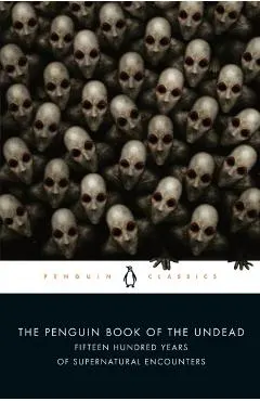 The Penguin Book of the Undead: Fifteen Hundred Years of Supernatural Encounters