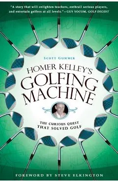 Homer Kelley's Golfing Machine: The Curious Quest That Solved Golf