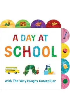 A Day at School with the Very Hungry Caterpillar: A Tabbed Board Book