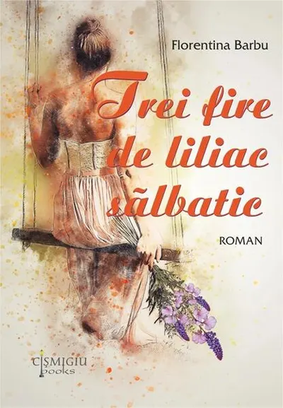 Trei fire de liliac sălbatic - Paperback brosat - Florentina Barbu