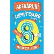 Adevaruri uimitoare pe care orice copil de 8 ani trebuie sa le stie