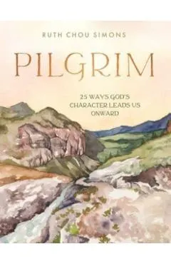 Pilgrim: 25 Ways God's Character Leads Us Onward