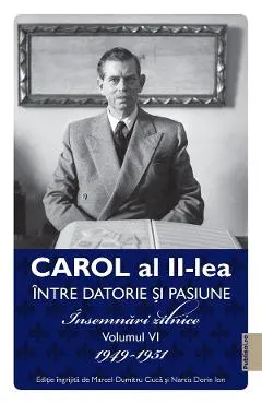 eBook Carol al II-lea intre datorie si pasiune Vol.6 Insemnari zilnice 1949-1951