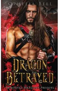 Dragon Betrayed: Immortal Dragons Prequel