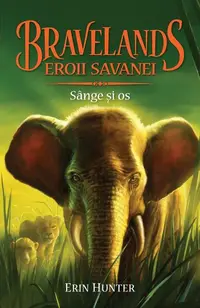 Bravelands. Eroii savanei. Sânge și os (Vol.3) - Paperback brosat - Erin Hunter