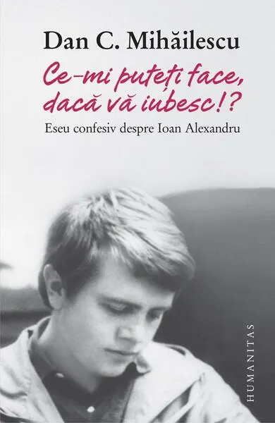 Ce-mi puteți face, dacă vă iubesc!? - Paperback brosat - Dan C. Mihăilescu