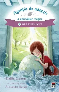Agenția de adopție a animalelor fermecate: Oul fermecat - Paperback brosat - Kallie Goerge