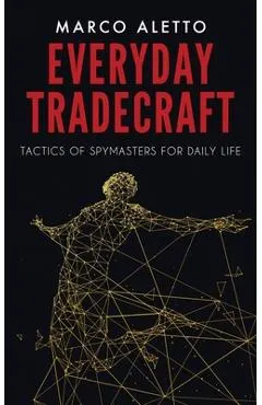 Everyday Tradecraft: Tactics of Spymasters for Daily Life