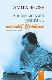 Am fost acuzată pentru că am iubit România - Paperback - Amita Bhose