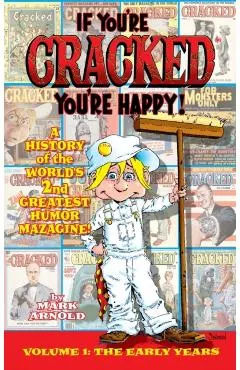 If You're Cracked, You're Happy (hardback): The History of Cracked Mazagine, Part Won