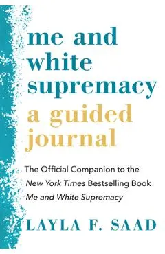 Me and White Supremacy: A Guided Journal: The Official Companion to the New York Times Bestselling Book Me and White Supremacy