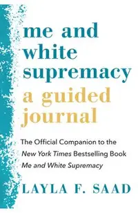 Me and White Supremacy: A Guided Journal: The Official Companion to the New York Times Bestselling Book Me and White Supremacy