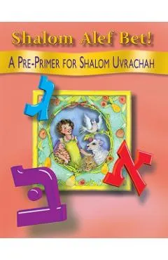 Shalom ALEF Bet!: A Pre-Primer for Shalom Uvrachah