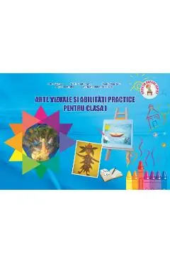 Arte vizuale si abilitati practice - Clasa 1 - Adina Grigore, Cristina Ipate-Toma, Claudia Negritoiu, Augustina Anghel, Maria-Magdalena Nicolescu