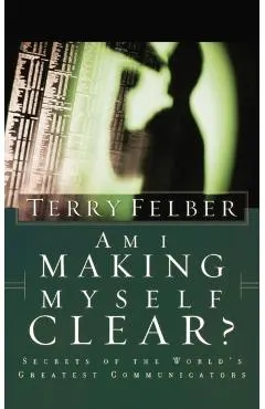 Am I Making Myself Clear?: Secrets of the World's Greatest Communicators