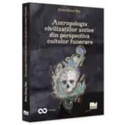 Antropologia civilizatiilor antice din perspectiva cultelor funerare