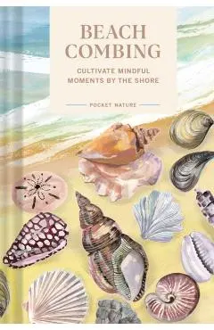 Pocket Nature Series: Beachcombing: Cultivate Mindful Moments by the Shore
