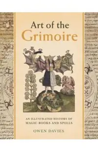 Art of the Grimoire: An Illustrated History of Magic Books and Spells