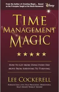 Time Management Magic: How to Get More Done Every Day and Move from Surviving to Thriving