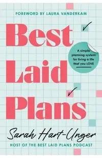 Best Laid Plans: A Simple Planning System for Living a Life That You Love