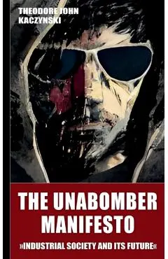 The Unabomber Manifesto (New Edition 2023): Industrial Society and Its Future