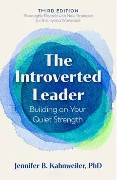 The Introverted Leader, 3rd Edition: Building on Your Quiet Strength