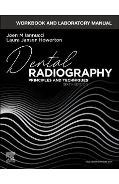 Workbook and Laboratory Manual for Dental Radiography: Principles and Techniques