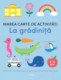 Marea carte de activități. La grădiniță (4-5 ani) - Paperback brosat - ***