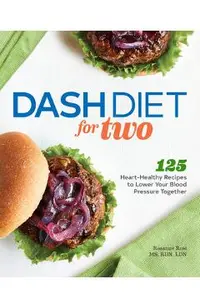 Dash Diet for Two: 125 Heart-Healthy Recipes to Lower Your Blood Pressure Together