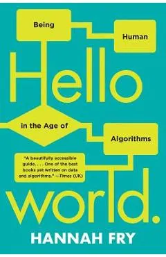 Hello World: Being Human in the Age of Algorithms