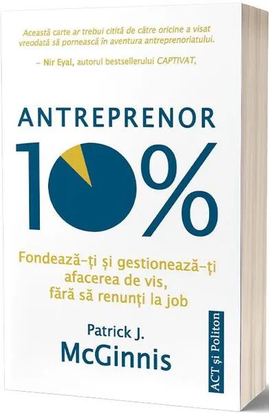 Antreprenor 10%: Fondează-ți și gestionează-ți afacerea de vis, fără să renunți la job - Paperback brosat - Patrick J. McGinnis