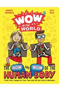 Wow in the World: The How and Wow of the Human Body: From Your Tongue to Your Toes and All the Guts in Between