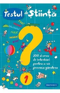 Testul de stiinta nr.1: 200 si ceva de intrebari pentru a va provoca gandirea