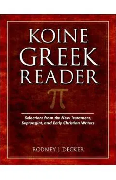 Koine Greek Reader: Selections from the New Testament, Septuagint, and Early Christian Writers