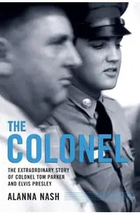 The Colonel: The Extraordinary Story of Colonel Tom Parker and