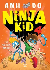 Cel mai tare ninja! Ninja Kid (Vol. 4) - Paperback brosat - Anh Do