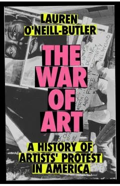 The War of Art: A History of Artists' Protest in America