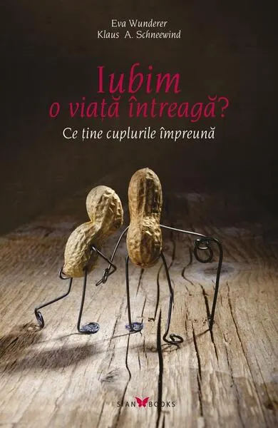 Iubim o viață întreagă? Ce ține cuplurile împreună - Paperback brosat - Eva Wunderer, Klaus A. Schneewind
