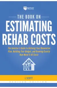 The Book on Estimating Rehab Costs: The Investor's Guide to Defining Your Renovation Plan, Building Your Budget, and Knowing Exactly How Much It All C