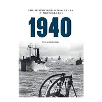 1940 Second World War at Sea in Photographs, Phil Carradice