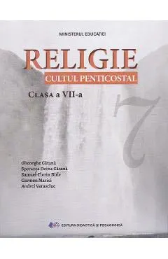Religie. Cultul penticostal - Clasa 7 - Manual - Speranta Doina Catana, Gheorghe Catana, Andrei Varasciuc, Carmen Marici, Samuel Florin Birle