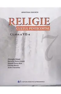 Religie. Cultul penticostal - Clasa 7 - Manual - Speranta Doina Catana, Gheorghe Catana, Andrei Varasciuc, Carmen Marici, Samuel Florin Birle