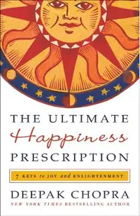The Ultimate Happiness Prescription: 7 Keys to Joy and Enlightenment