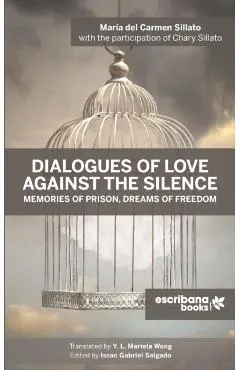 Dialogues of Love against the Silence Memories of Prison, Dreams of Freedom
