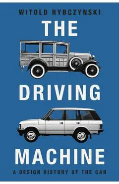 The Driving Machine: A Design History of the Car
