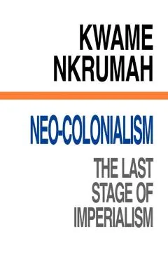 Neo-Colonialism The Last Stage of Imperialism